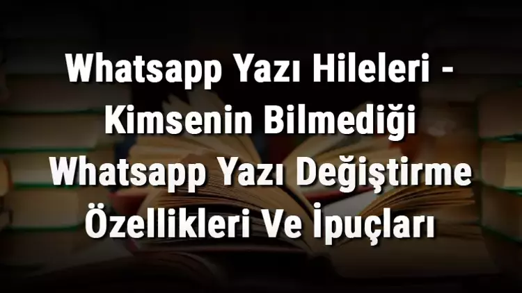WhatsApp'ta Şekilli Yazı Tipleri Nasıl Yapılır ?